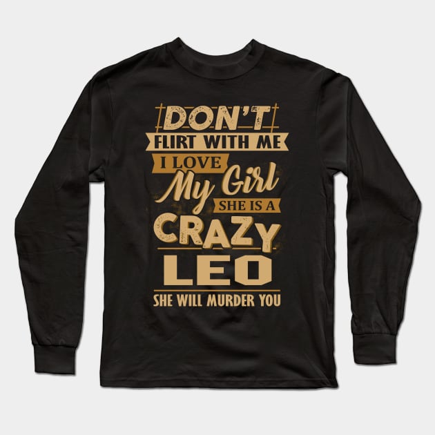 Don't Flirt With Me I Love My Girl She Is A Crazy Leo Long Sleeve T-Shirt by besttee